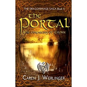 Werlinger, Caren J. The Portal: The Chronicles of Caymin: The Dragonmage Saga Book II Werlinger, Caren J. The Portal: The Chronicles of Caymin: The Dragonmage Saga Book II