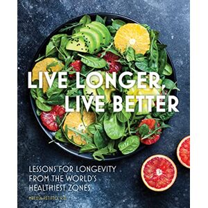 Petitto R.D., Melissa Live Longer, Live Better: Lessons for Longevity from the World’s Healthiest Zones (12) (Everyday Wellbeing) Petitto R.D., Melissa Live Longer, Live Better: Lessons for Longevity from the World’s Healthiest Zones (12) (Everyday Wellbeing)