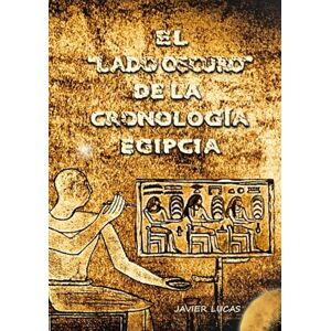Lucas García, Don Francisco Javier El "lado oscuro" de la cronología egipcia. Lucas García, Don Francisco Javier El "lado oscuro" de la cronología egipcia.