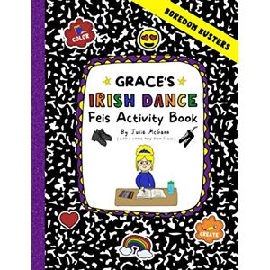 McGann, Julie Grace's Irish Dance Feis Activity Book (Grace's Irish Dance Series) McGann, Julie Grace's Irish Dance Feis Activity Book (Grace's Irish Dance Series)