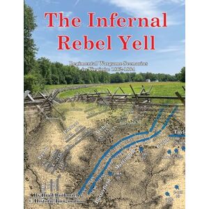 Butkovich, Brad The Infernal Rebel Yell: Regimental Wargame Scenarios in Virginia: 1862-1864 Butkovich, Brad The Infernal Rebel Yell: Regimental Wargame Scenarios in Virginia: 1862-1864