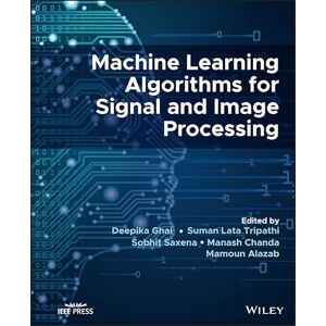 Wiley-IEEE Press Machine Learning Algorithms for Signal and Image Processing Wiley-IEEE Press Machine Learning Algorithms for Signal and Image Processing