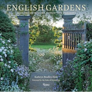 Kathryn Bradley-Hole English Gardens: From the Archives of Country Life Magazine Kathryn Bradley-Hole English Gardens: From the Archives of Country Life Magazine