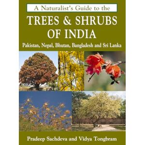Pradeep Sachdeva Naturalist's Guide to the Trees & Shrubs of India (Naturalist's Guides) Pradeep Sachdeva Naturalist's Guide to the Trees & Shrubs of India (Naturalist's Guides)