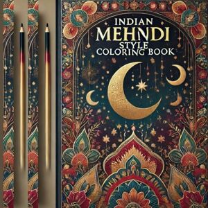 Stefan, Camelia Daniela Indian Mehndi Style Coloring Book: 76 Intricate Henna Designs for Relaxation and Creativity 8.5 x 8.5 Inches, Single-Sided Pages Stefan, Camelia Daniela Indian Mehndi Style Coloring Book: 76 Intricate Henna Designs for Relaxation and Creativity 8.5 x 8.5 Inches, Single-Sided Pages