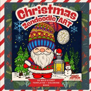 Ashtekar, Charvi Christmas Zendoodle Art Coloring Book: Cute Holiday Designs for Relaxation & Creativity: Relaxing Holiday Zendoodle Designs with Santa, Snowflakes & Festive Patterns Ashtekar, Charvi Christmas Zendoodle Art Coloring Book: Cute Holiday Designs for Relaxation & Creativity: Relaxing Holiday Zendoodle Designs with Santa, Snowflakes & Festive Patterns