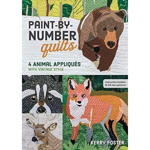Foster, Kerry Paint-by-Number Quilts: 4 Animal Appliqués with Vintage Style Foster, Kerry Paint-by-Number Quilts: 4 Animal Appliqués with Vintage Style