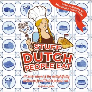 Geske, Colleen Stuff Dutch People eat: a celebration of the delightfully delicious food Dutch people eat Geske, Colleen Stuff Dutch People eat: a celebration of the delightfully delicious food Dutch people eat