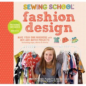 Plumley, Petronis, Amie Sewing School Fashion Design: Make Your Own Wardrobe with Mix-and-Match Projects Including Tops, Skirts & Shorts Plumley, Petronis, Amie Sewing School Fashion Design: Make Your Own Wardrobe with Mix-and-Match Projects Including Tops, Skirts & Shorts