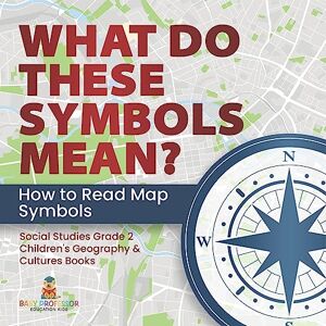 Professor, Baby What Do These Symbols Mean? How to Read Map Symbols Social Studies Grade 2 Children's Geography & Cultures Books Professor, Baby What Do These Symbols Mean? How to Read Map Symbols Social Studies Grade 2 Children's Geography & Cultures Books