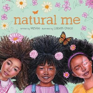 MzVee Natural Me: A Beautiful Watercolor Picture Book About Empowerment and Self-Love for Black Girls (Ages 4-8) MzVee Natural Me: A Beautiful Watercolor Picture Book About Empowerment and Self-Love for Black Girls (Ages 4-8)