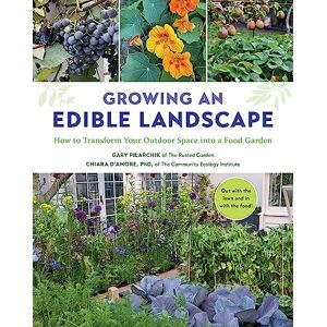 Pilarchik, Gary Growing an Edible Landscape: How to Transform Your Outdoor Space into a Food Garden Pilarchik, Gary Growing an Edible Landscape: How to Transform Your Outdoor Space into a Food Garden