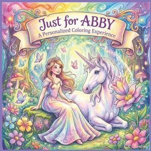 Bunting, L.K. Just for Abby: A Personalized Coloring Experience: 50 total coloring pages 28 coloring pages featuring Abby's name 22 coloring pages themed for girls (Personalized Coloring Book Series) Bunting, L.K. Just for Abby: A Personalized Coloring Experience: 50 total coloring pages 28 coloring pages featuring Abby's name 22 coloring pages themed for girls (Personalized Coloring Book Series)