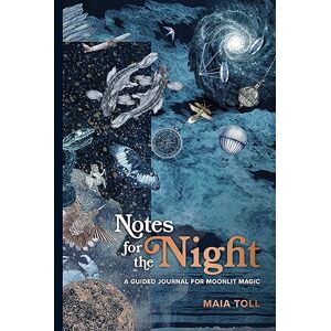 Toll, Maia Notes for the Night: A Guided Journal for Moonlit Magic Toll, Maia Notes for the Night: A Guided Journal for Moonlit Magic