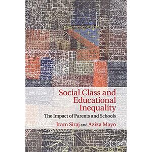 Siraj, Iram Social Class and Educational Inequality: The Impact of Parents and Schools Siraj, Iram Social Class and Educational Inequality: The Impact of Parents and Schools