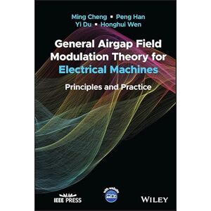 Wiley-IEEE Press General Airgap Field Modulation Theory for Electrical Machines: Principles and Practice Wiley-IEEE Press General Airgap Field Modulation Theory for Electrical Machines: Principles and Practice