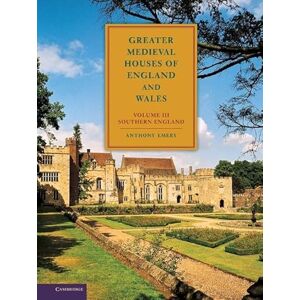 Emery, Anthony Greater Medieval Houses of England and Wales, 1300–1500: Volume 3, Southern England Emery, Anthony Greater Medieval Houses of England and Wales, 1300–1500: Volume 3, Southern England