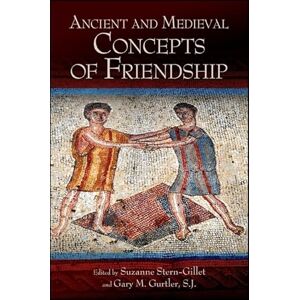 Stern-Gillet, Suzanne Ancient and Medieval Concepts of Friendship (SUNY series in Ancient Greek Philosophy) Stern-Gillet, Suzanne Ancient and Medieval Concepts of Friendship (SUNY series in Ancient Greek Philosophy)