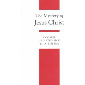 Ocariz Brana, Fernando The Mystery of Jesus Christ: A Christology and Soteriology Textbook (Theology Textbooks) Ocariz Brana, Fernando The Mystery of Jesus Christ: A Christology and Soteriology Textbook (Theology Textbooks)