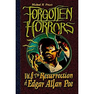 Price, Michael H. Forgotten Horrors Vol. 8: The Resurrection of Edgar Allan Poe: Volume 8 Price, Michael H. Forgotten Horrors Vol. 8: The Resurrection of Edgar Allan Poe: Volume 8