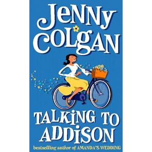 Colgan, Jenny Talking to Addison: a feel good romantic comedy from the Sunday Times bestselling author of The Endless Beach Colgan, Jenny Talking to Addison: a feel good romantic comedy from the Sunday Times bestselling author of The Endless Beach