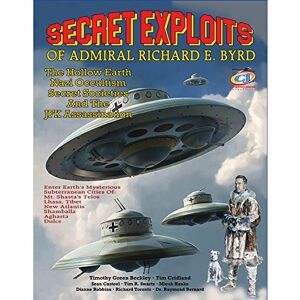 Beckley, Timothy Green Secret Exploits Of Admiral Richard E. Byrd: The Hollow Earth ? Nazi Occultism ? Secret Societies And The JFK Assassination Beckley, Timothy Green Secret Exploits Of Admiral Richard E. Byrd: The Hollow Earth ? Nazi Occultism ? Secret Societies And The JFK Assassination
