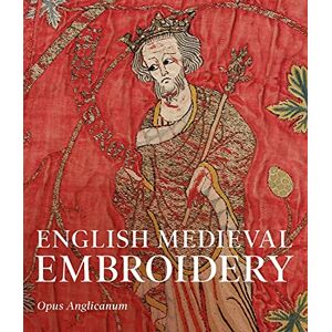 English Medieval Embroidery: Opus Anglicanum English Medieval Embroidery: Opus Anglicanum
