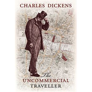 Dickens, Charles The Uncommercial Traveller Dickens, Charles The Uncommercial Traveller