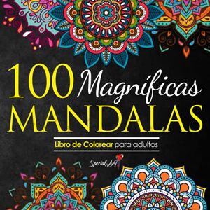 Art, Special 100 Magnificas Mandalas: Libro de Colorear. Mandalas de Colorear para Adultos, Excelente Pasatiempo anti estrés para relajarse con bellísimas Mandalas (Libros de colorear Mandalas) Art, Special 100 Magnificas Mandalas: Libro de Colorear. Mandalas de Colorear para Adultos, Excelente Pasatiempo anti estrés para relajarse con bellísimas Mandalas (Libros de colorear Mandalas)
