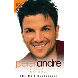 Andre, Peter Peter Andre: All About Us My Story Andre, Peter Peter Andre: All About Us My Story