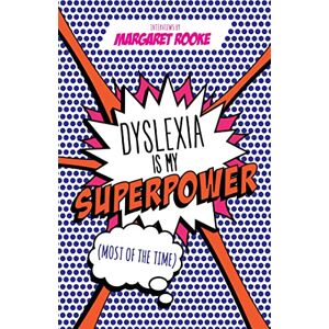 Margaret Rooke, Forewords by Professor Catherine Drennan and Loyle Carner Dyslexia is My Superpower (Most of the Time) Margaret Rooke, Forewords by Professor Catherine Drennan and Loyle Carner Dyslexia is My Superpower (Most of the Time)