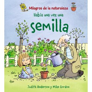 Anderson, Judith Milagros De LA Naturaleza: Habia UNA Vez UNA Semilla (Milagros de la naturaleza / Nature's Miracles) Anderson, Judith Milagros De LA Naturaleza: Habia UNA Vez UNA Semilla (Milagros de la naturaleza / Nature's Miracles)
