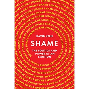 Keen, David Shame: The Politics and Power of an Emotion Keen, David Shame: The Politics and Power of an Emotion