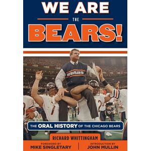 Whittingham, Richard We Are the Bears!: The Oral History of the Chicago Bears Whittingham, Richard We Are the Bears!: The Oral History of the Chicago Bears