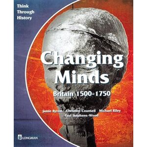 Byrom, Jamie Changing Minds Britain 1500-1750 Pupil's Book (Think Through History) Byrom, Jamie Changing Minds Britain 1500-1750 Pupil's Book (Think Through History)