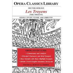 Berlioz, Hector Hector Berlioz LES TROYENS Opera Study Guide with Libretto (Opera Classics Library) Berlioz, Hector Hector Berlioz LES TROYENS Opera Study Guide with Libretto (Opera Classics Library)