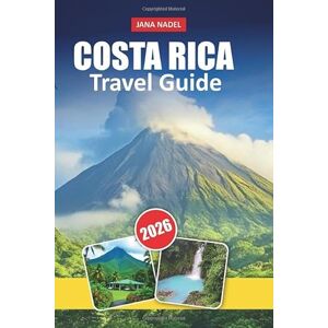 NADEL, JANA COSTA RICA TRAVEL GUIDE 2026: Explore the Best Beaches, Volcanoes, Rainforests & National Parks. Ultimate Adventure and Wildlife Vacation Planner” NADEL, JANA COSTA RICA TRAVEL GUIDE 2026: Explore the Best Beaches, Volcanoes, Rainforests & National Parks. Ultimate Adventure and Wildlife Vacation Planner”