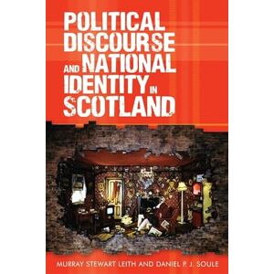 Murray Stewart Leith Political Discourse and National Identity in Scotland Murray Stewart Leith Political Discourse and National Identity in Scotland