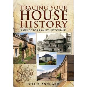 Blanchard, Gill Tracing Your House History: A Guide For Family Historians Blanchard, Gill Tracing Your House History: A Guide For Family Historians