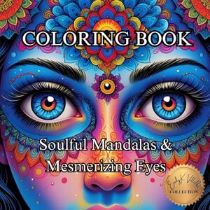 Villalba, Emily K Soulful Mandalas & Mesmerizing Eyes.: A Mindful Coloring Journey Through Sacred Patterns and Expressive Gaze. (50 Unique Images Coloring Books with an Artistic Flair) Villalba, Emily K Soulful Mandalas & Mesmerizing Eyes.: A Mindful Coloring Journey Through Sacred Patterns and Expressive Gaze. (50 Unique Images Coloring Books with an Artistic Flair)