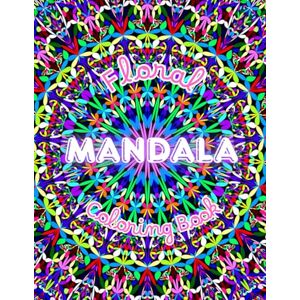 Dunn, C. Floral Mandala Coloring Book for Adults: 150 Single-Sided Pages of Beautiful Mandala and Flower Designs for Stress Relief, Mindfulness, and Creative Relaxation Dunn, C. Floral Mandala Coloring Book for Adults: 150 Single-Sided Pages of Beautiful Mandala and Flower Designs for Stress Relief, Mindfulness, and Creative Relaxation