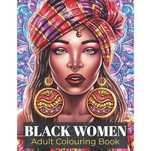 Baldeh, Abby Black Women Adult Colouring Book: Beautiful Black British Women Portraits An Adult Colouring Book Celebrating Black and Brown Afro Queens For Stress Relief and Relaxation Baldeh, Abby Black Women Adult Colouring Book: Beautiful Black British Women Portraits An Adult Colouring Book Celebrating Black and Brown Afro Queens For Stress Relief and Relaxation