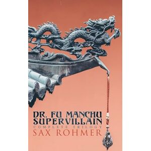 Rohmer, Sax The Dr. Fu Manchu (A Supervillain Trilogy): The Insidious Dr. Fu Manchu, The Return of Dr. Fu Manchu & The Hand of Fu Manchu Rohmer, Sax The Dr. Fu Manchu (A Supervillain Trilogy): The Insidious Dr. Fu Manchu, The Return of Dr. Fu Manchu & The Hand of Fu Manchu