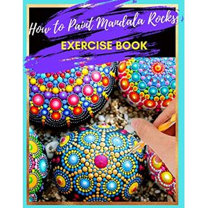 wahl, emma How to Paint Mandala Rocks Exercise Book: The Art of Stone Painting Rock Painting Books for Adults with different Templates Mandala rock painting Books Scribble Stones Rock Painting Mandala wahl, emma How to Paint Mandala Rocks Exercise Book: The Art of Stone Painting Rock Painting Books for Adults with different Templates Mandala rock painting Books Scribble Stones Rock Painting Mandala