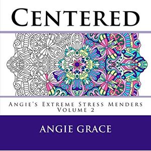 Grace, Angie Centered (Angie's Extreme Stress Menders Volume 2) Grace, Angie Centered (Angie's Extreme Stress Menders Volume 2)