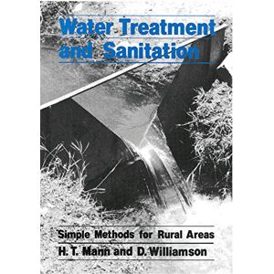 Mann, H.T. Water Treatment and Sanitation: A handbook of simple methods for rural areas in developing countries Mann, H.T. Water Treatment and Sanitation: A handbook of simple methods for rural areas in developing countries