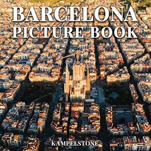 Kampelstone Barcelona Picture Book: 100 Beautiful Images of the Landscape, City, Culture and More Perfect Gift or Coffee Table Book Kampelstone Barcelona Picture Book: 100 Beautiful Images of the Landscape, City, Culture and More Perfect Gift or Coffee Table Book