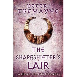 Tremayne, Peter The Shapeshifter's Lair (Sister Fidelma Mysteries Book 31) Tremayne, Peter The Shapeshifter's Lair (Sister Fidelma Mysteries Book 31)