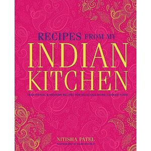 Patel, Nitisha Recipes From My Indian Kitchen: Traditional & modern recipes for delicious home-cooked food Patel, Nitisha Recipes From My Indian Kitchen: Traditional & modern recipes for delicious home-cooked food