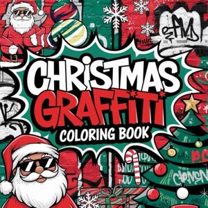 Calishchick, Qba Christmas Graffiti Coloring Book for Teens and Adults: A Mix of Christmas Street Art, Coloring Fun with Graffiti-Style Designs, Relaxing Patterns, and ... of Christmas Traditions and Seasonal Facts Calishchick, Qba Christmas Graffiti Coloring Book for Teens and Adults: A Mix of Christmas Street Art, Coloring Fun with Graffiti-Style Designs, Relaxing Patterns, and ... of Christmas Traditions and Seasonal Facts